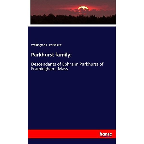 Parkhurst family;, Wellington E. Parkhurst
