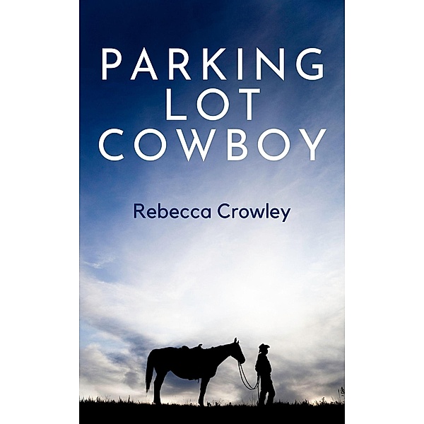 Parking Lot Cowboy, Rebecca Crowley