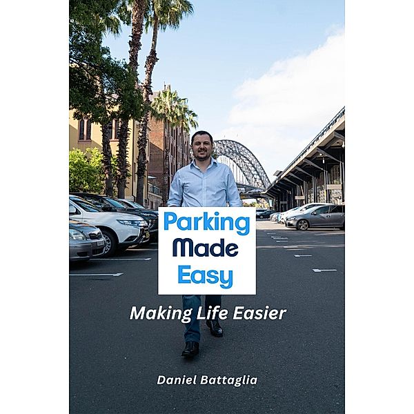 Parking Made Easy - Making Life Easier, Daniel Battaglia