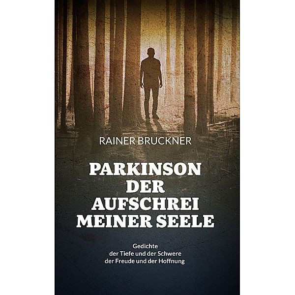 Parkinson - Der Aufschrei meiner Seele, Rainer Bruckner