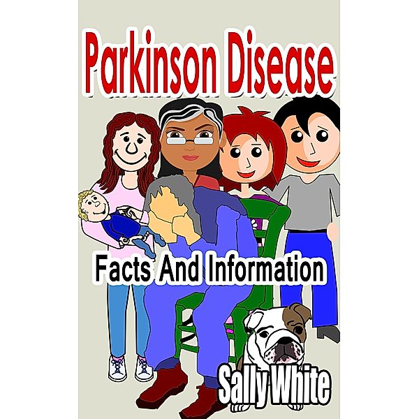 Parkinson Disease - Facts And Information, Sally White