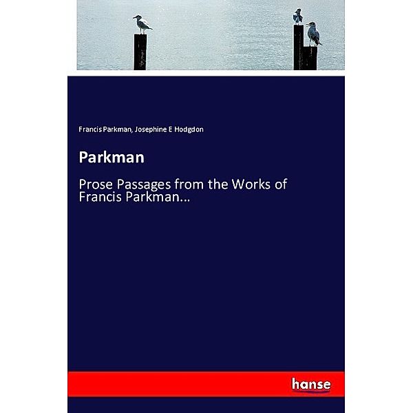 Parkman, Francis Parkman, Josephine E Hodgdon