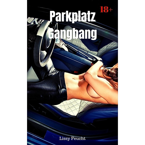 Parkplatz Gangbang, Lissy Feucht