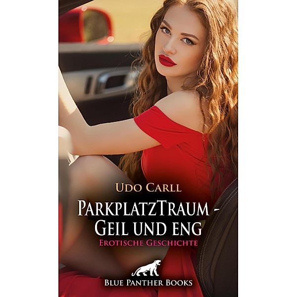 ParkplatzTraum - Geil und eng | Erotische Geschichte / Love, Passion & Sex, Udo Carll