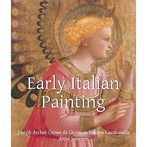 Parkstone International: Early Italian Painting, Anna Jameson, Giovanni Battista Cavalcaselle, Joseph Archer Crowe