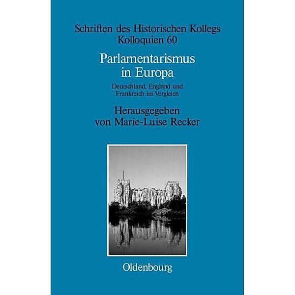 Parlamentarismus in Europa / Schriften des Historischen Kollegs Bd.60