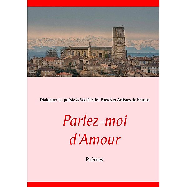 Parlez-moi d'Amour, Dialoguer en poésie Société des Poètes et Artistes de France