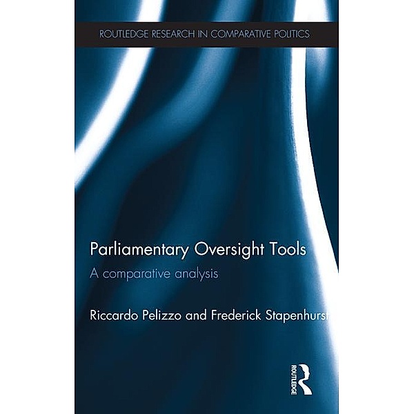 Parliamentary Oversight Tools / Routledge Research in Comparative Politics, Riccardo Pelizzo, Frederick Stapenhurst