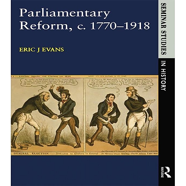 Parliamentary Reform in Britain, c. 1770-1918 / Seminar Studies, Eric J. Evans