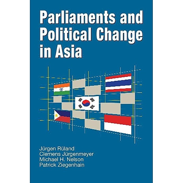 Parliaments and Political Change in Asia, Jurgen Ruland, Clemens Jurgenmeyer, Michael H. Nelson