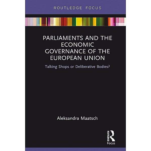 Parliaments and the Economic Governance of the European Union, Aleksandra Maatsch