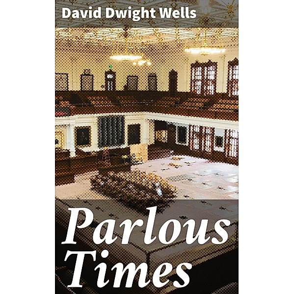 Parlous Times, David Dwight Wells