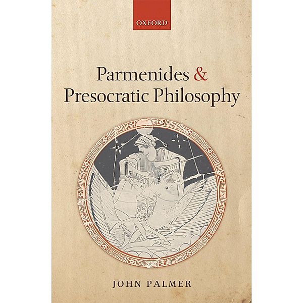 Parmenides and Presocratic Philosophy, John Palmer