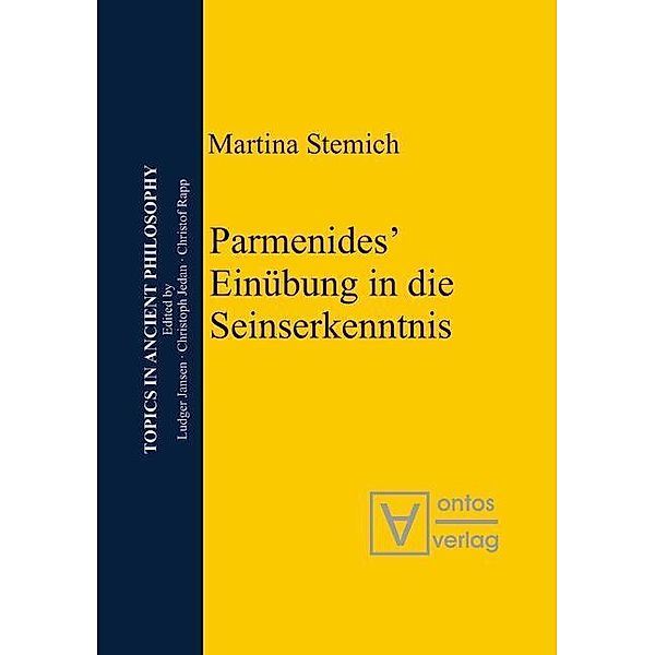 Parmenides' Einübung in die Seinserkenntnis / Topics in Ancient Philosophy Bd.2, Martina Stemich Huber