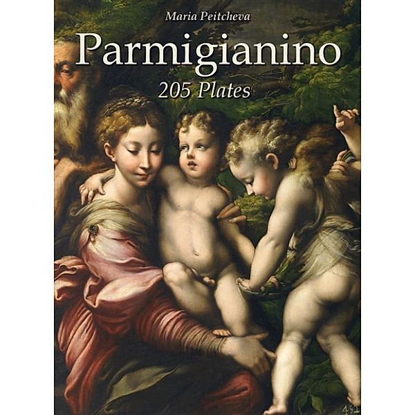 Parmigianino: 205 Plates, Maria Peitcheva