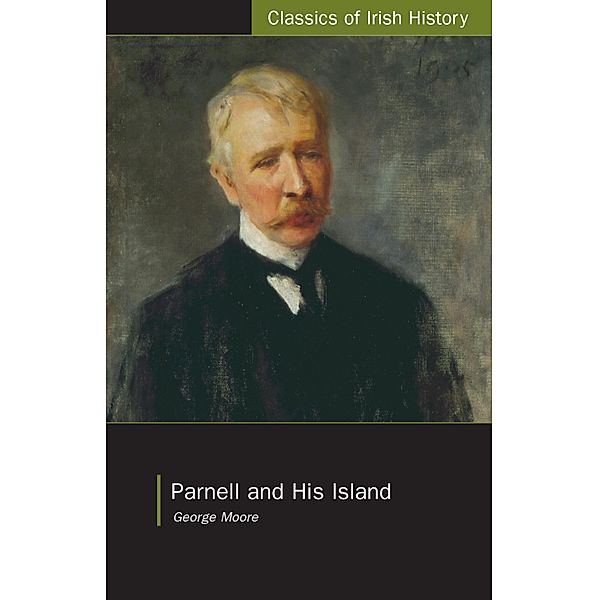 Parnell and His Island / Classics of Irish History Bd.0, George Moore