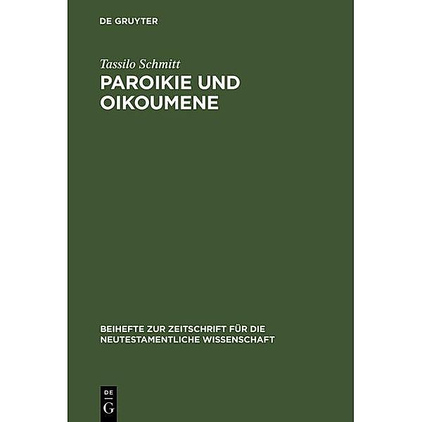Paroikie und Oikoumene / Beihefte zur Zeitschrift für die neutestamentliche Wissenschaft Bd.110, Tassilo Schmitt