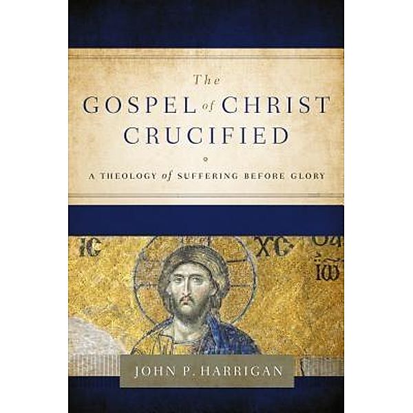 Paroikos Publishing: The Gospel of Christ Crucified, John P Harrigan