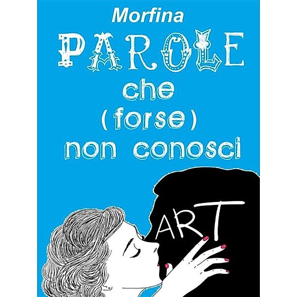 Parole che (forse) non conosci, Morfina