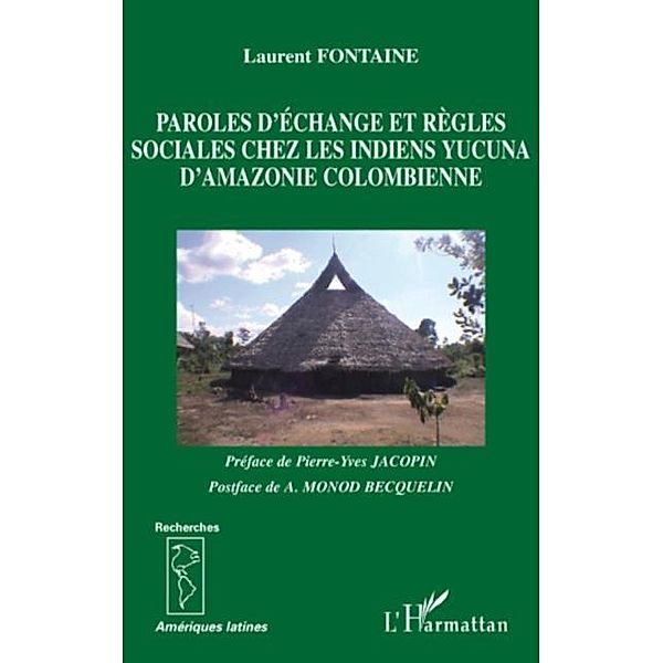 Paroles d'echange et rEgles sociales chez les indiens yucuna / Hors-collection, Laurent Fontaine