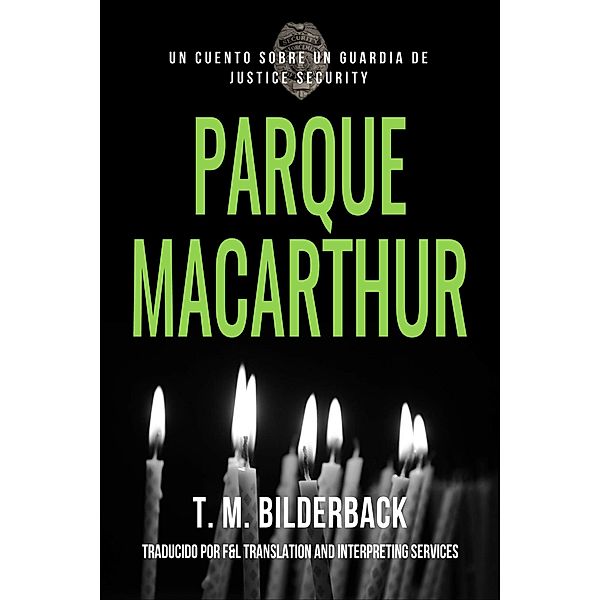 Parque MacArthur - Un Cuento Sobre Un Guardia de Justice Security / Justice Security, T. M. Bilderback