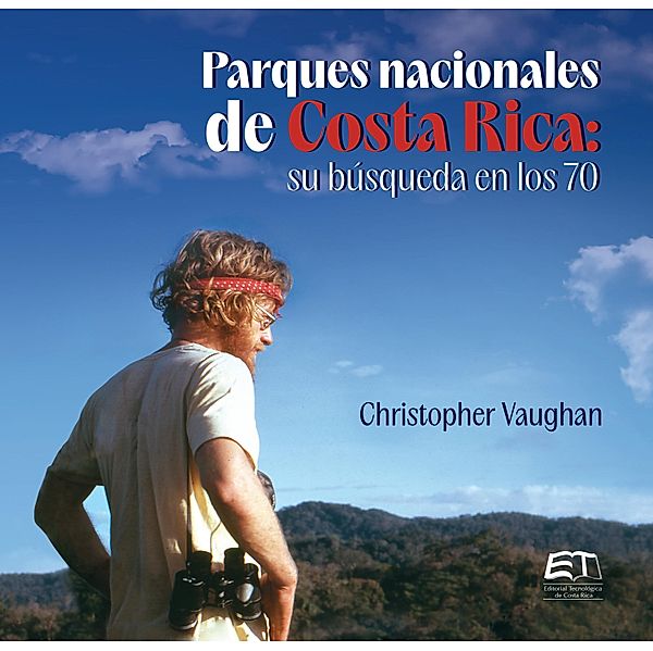 Parques nacionales de Costa Rica : su búsqueda en los 70, Christopher Vaughan