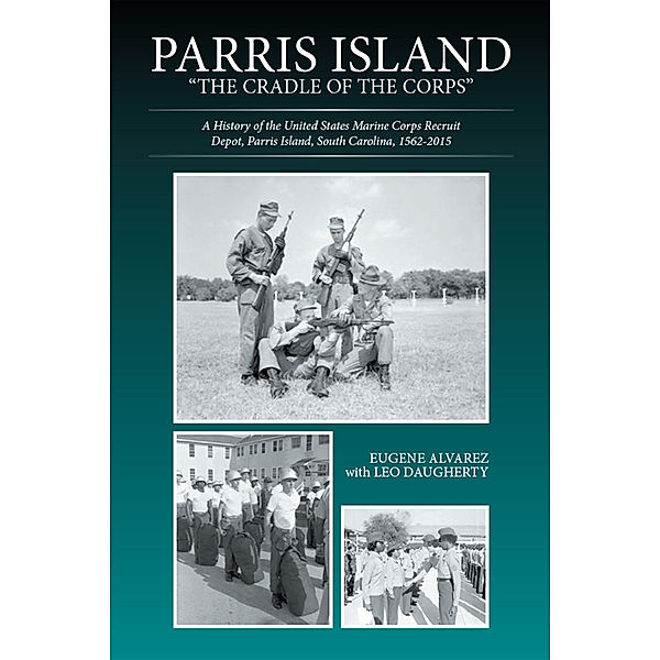 Parris Island: The Cradle of the Corps, Leo Daugherty, Eugene Alvarez