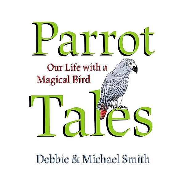 Parrot Tales, Michael Steven Smith, Debby Smith