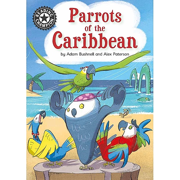 Parrots of the Caribbean / Reading Champion Bd.1, Adam Bushnell