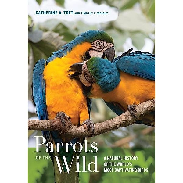 Parrots of the Wild, Catherine A. Toft, Timothy F. Wright