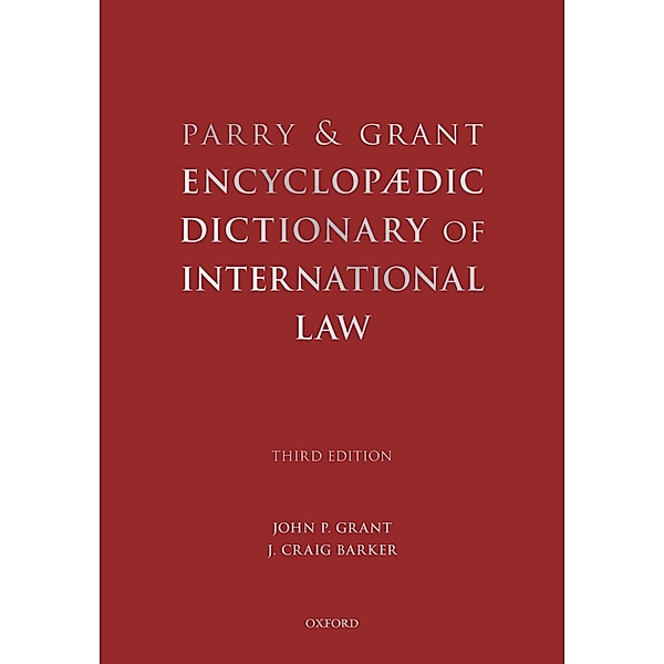 Parry and Grant Encyclopaedic Dictionary of International Law, John P Grant, J. Craig Barker