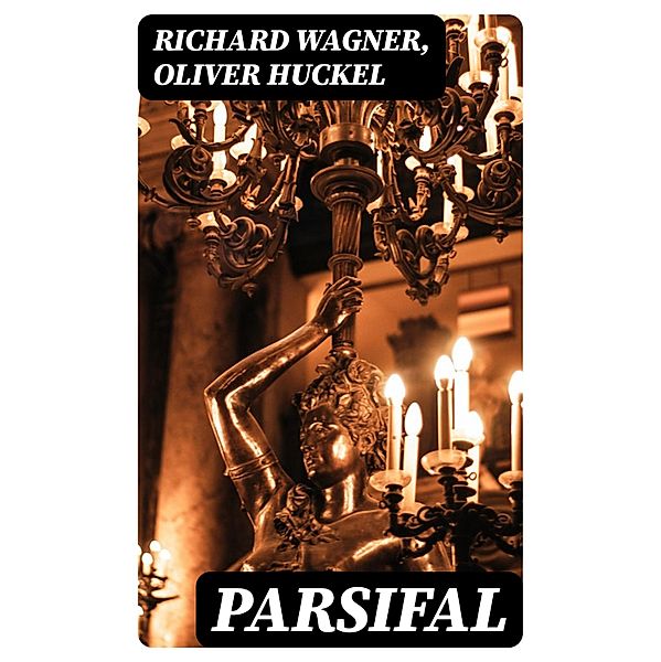 Parsifal, Richard Wagner, Oliver Huckel