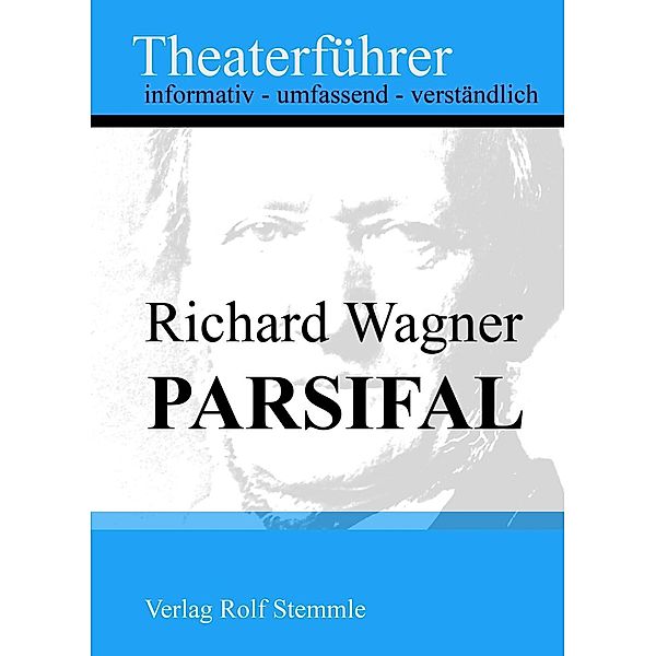 Parsifal - Theaterführer im Taschenformat zu Richard Wagner, Rolf Stemmle