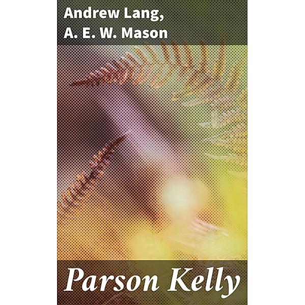 Parson Kelly, A. E. W. Mason, Andrew Lang