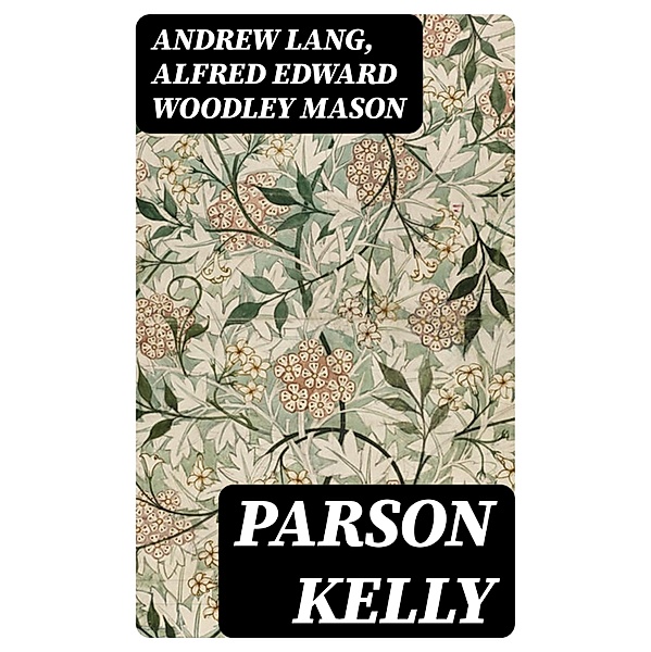 Parson Kelly, Andrew Lang, Alfred Edward Woodley Mason