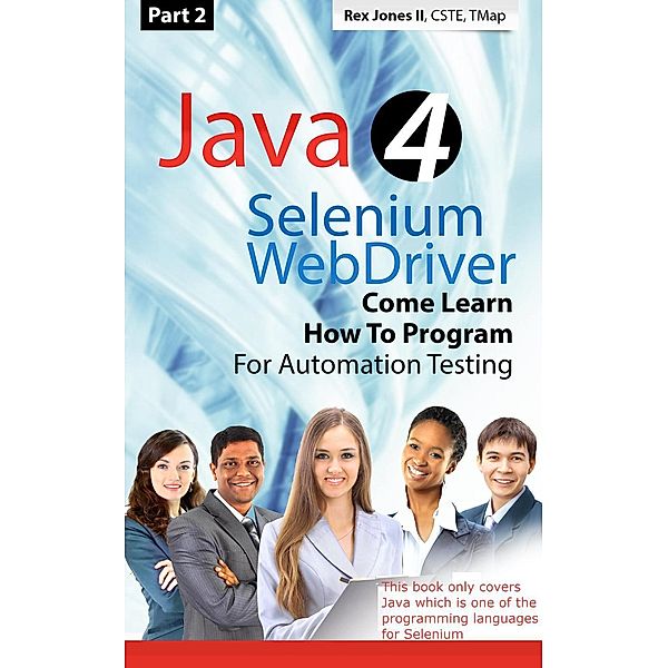(Part 2) Java 4 Selenium WebDriver: Come Learn How To Program For Automation Testing, Rex Jones