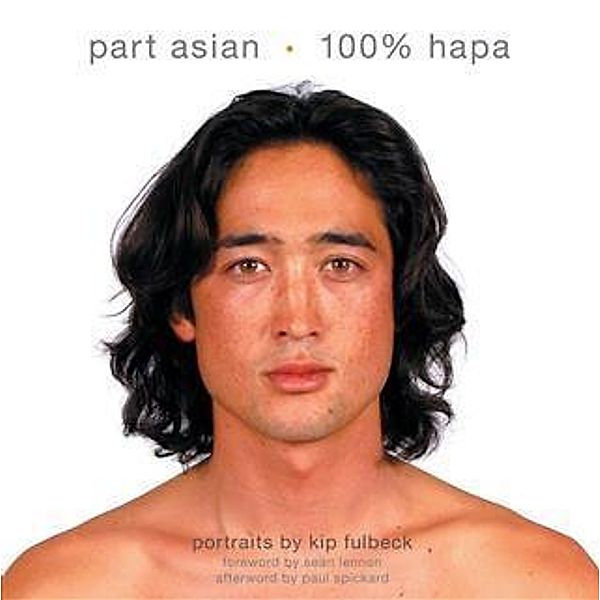 Part Asian, 100% Hapa / Chronicle Books LLC, Kip Fulbeck