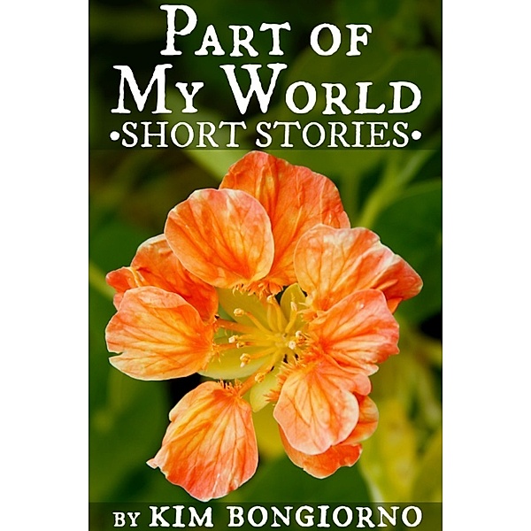 Part of My World: Short Stories, Kim Bongiorno