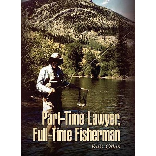 Part-Time Lawyer, Full-Time Fisherman, Russ Orkin