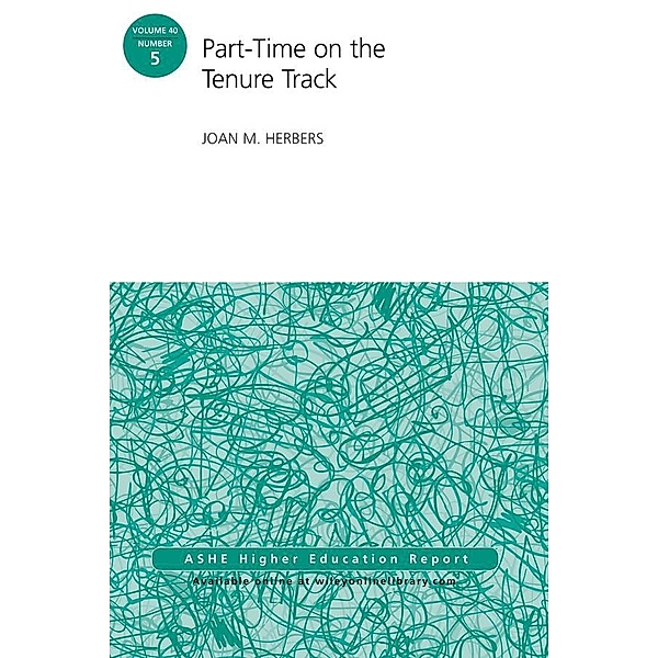 Part-Time on the Tenure Track / J-B ASHE-ERIC Report Series (AEHE) Bd.40