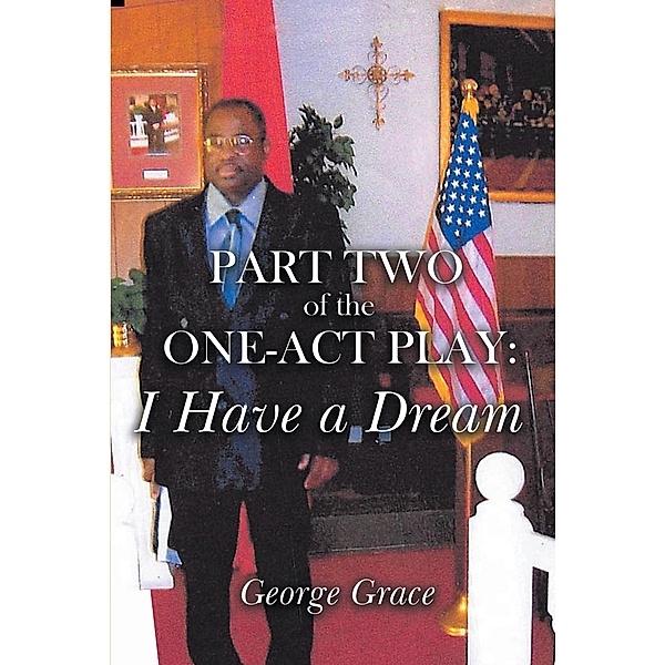 Part Two of the One-Act Play: I Have a Dream, George Grace