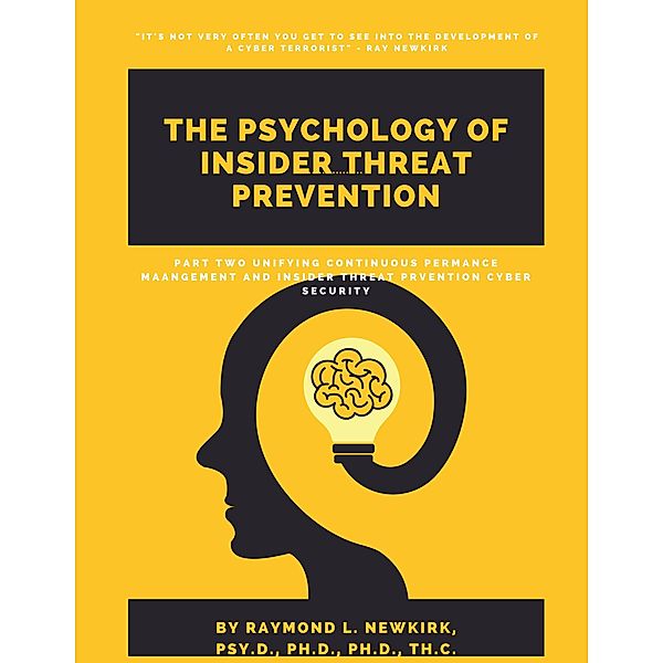 Part Two: Unifying Continuous Performance Management and Insider Threat Prevention Cyber Security (The Psychology of Insider Threat Prevention, #2) / The Psychology of Insider Threat Prevention, Raymond Newkirk