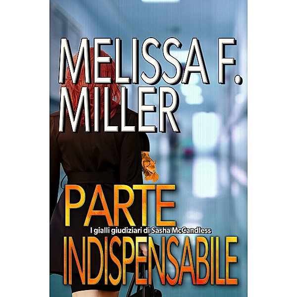 Parte indispensabile (I gialli giudiziari di Sasha McCandless, #4) / I gialli giudiziari di Sasha McCandless, Melissa F. Miller