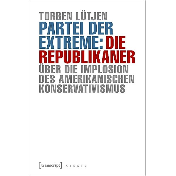 Partei der Extreme: Die Republikaner / X-Texte zu Kultur und Gesellschaft, Torben Lütjen