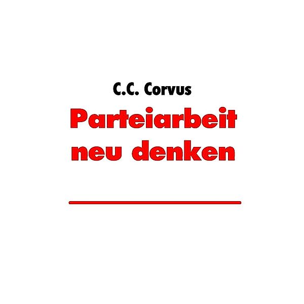 Parteiarbeit neu denken, C. C. Corvus