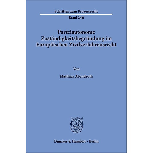 Parteiautonome Zuständigkeitsbegründung im Europäischen Zivilverfahrensrecht, Matthias Abendroth