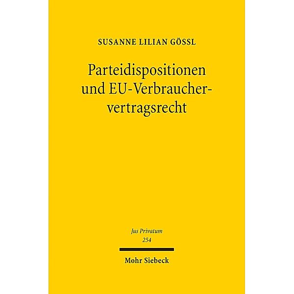 Parteidispositionen und EU-Verbrauchervertragsrecht, Susanne Lilian Gössl