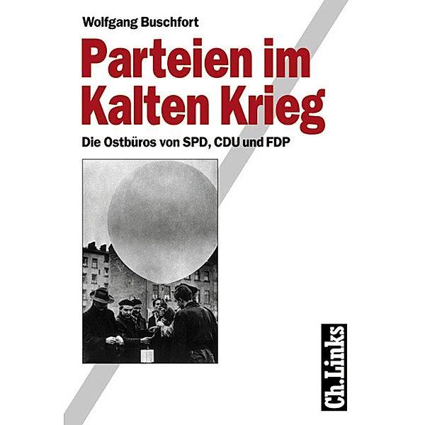 Parteien im Kalten Krieg / Ch. Links Verlag, Wolfgang Buschfort