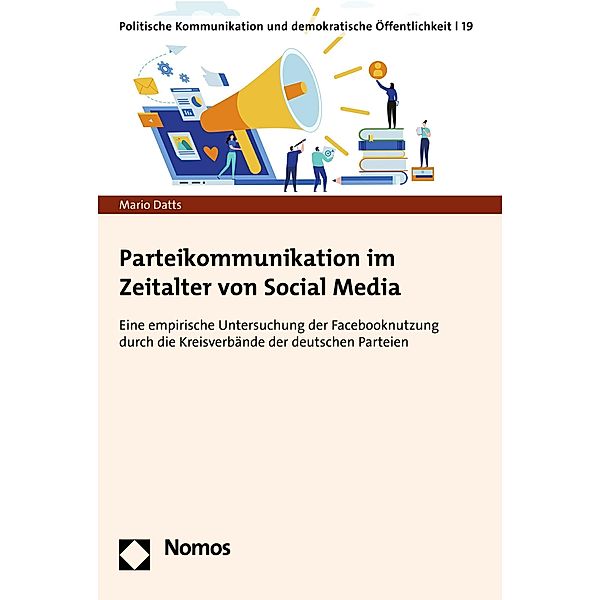 Parteikommunikation im Zeitalter von Social Media / Politische Kommunikation und demokratische Öffentlichkeit Bd.19, Mario Datts