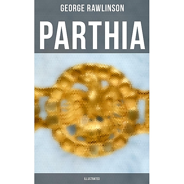PARTHIA (Illustrated), George Rawlinson